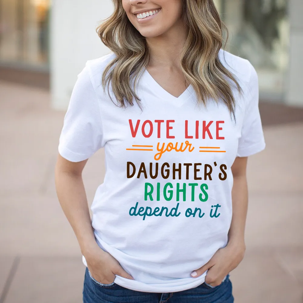 Vote Like Your Daughter's Rights Depend On It Women's V-neck T-shirt TSVW403