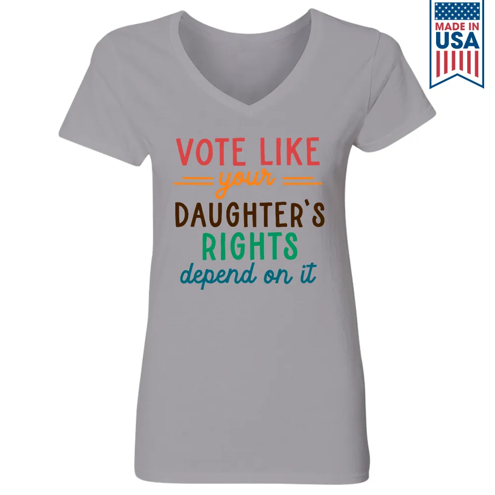Vote Like Your Daughter's Rights Depend On It Women's V-neck T-shirt TSVW403