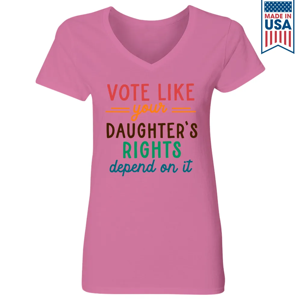 Vote Like Your Daughter's Rights Depend On It Women's V-neck T-shirt TSVW403